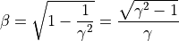 \beta = \sqrt{1 - \frac{1}{\gamma^2}} = \frac{\sqrt{\gamma^2 - 1}}{\gamma}