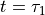 t=\tau_1
