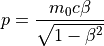 p = \frac{m_0c \beta}{\sqrt{1 - \beta^2}}