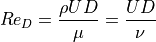 Re_D = \dfrac{ \rho U D }{ \mu } = \dfrac{ UD }{ \nu }