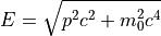 E = \sqrt{p^2 c^2 + m_0^2 c^4}