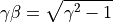 \gamma\beta = \sqrt{\gamma^2 - 1}