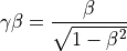 \gamma\beta = \frac{\beta}{\sqrt{1 - \beta^2}}