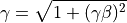 \gamma = \sqrt{1 + (\gamma\beta)^2}