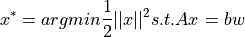x^* = argmin \dfrac{1}{2} ||x||^2 s.t. Ax = bw