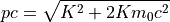 pc = \sqrt{K^2 + 2Km_0c^2}